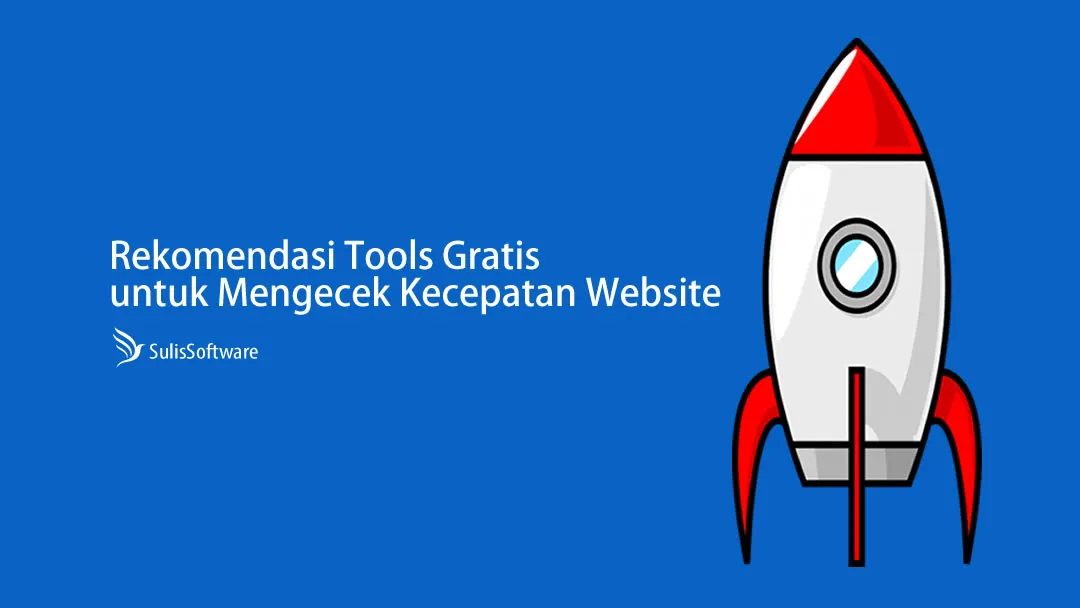 Rekomendasi Tools Gratis untuk Mengecek Kecepatan Website